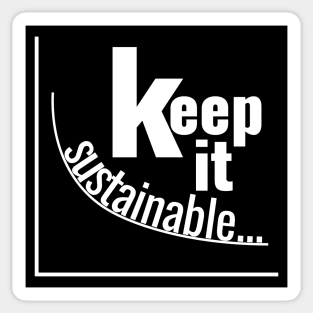 Keep It Sustainable... Sticker